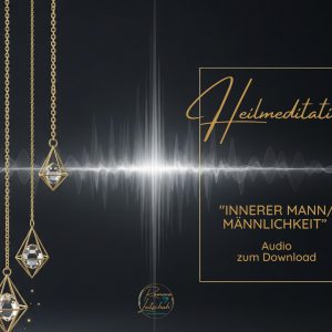 Heilmeditation "Innerer Mann/ Männlichkeit"
